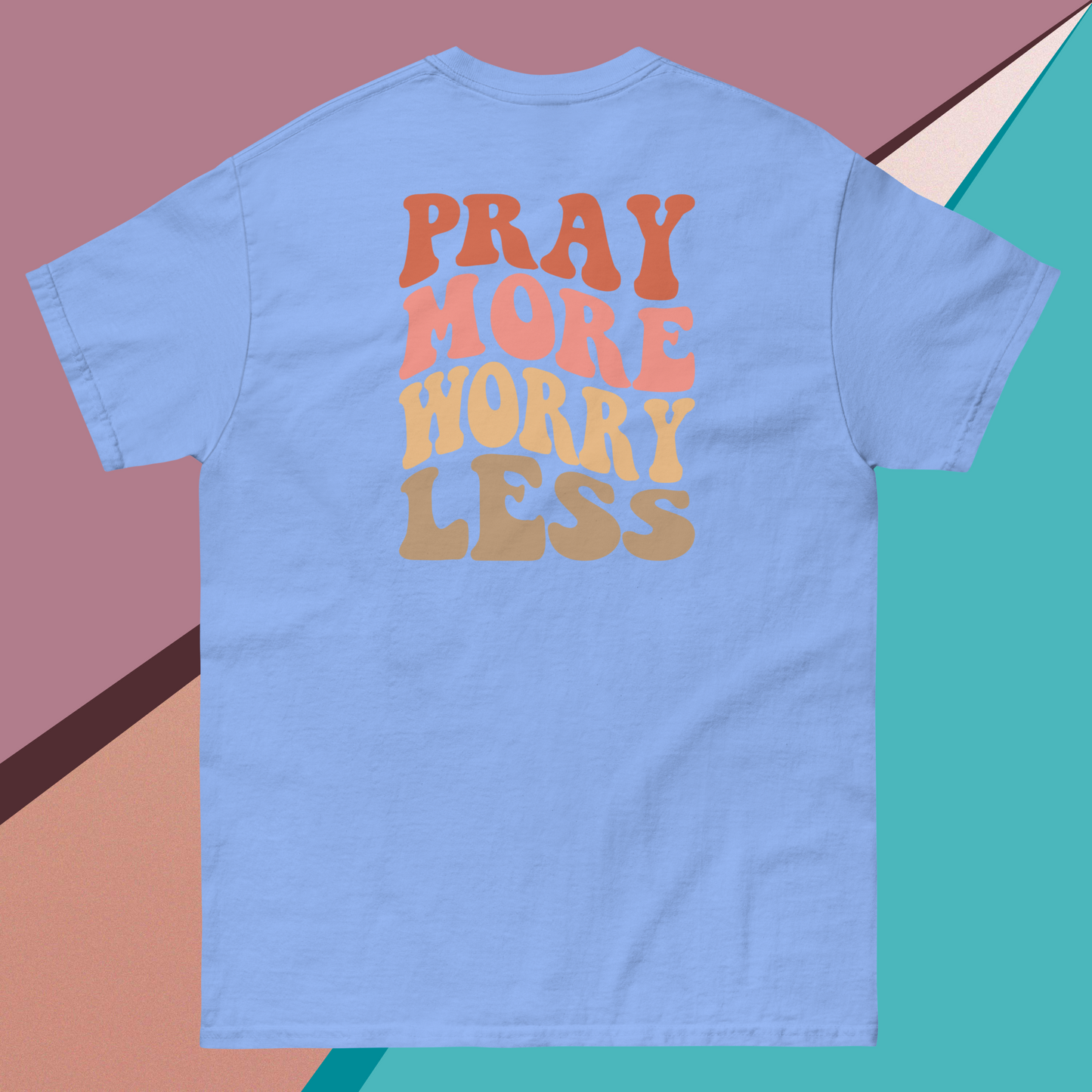 Pray More Worry Less classic tee